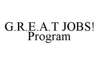 G.R.E.A.T JOBS! PROGRAM trademark