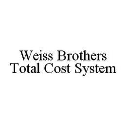 WEISS BROTHERS TOTAL COST SYSTEM trademark