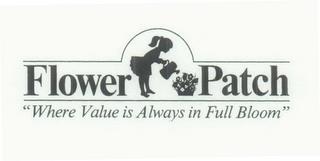 "FLOWER PATCH WHERE VALUE IS ALWAYS IN FULL BLOOM" trademark