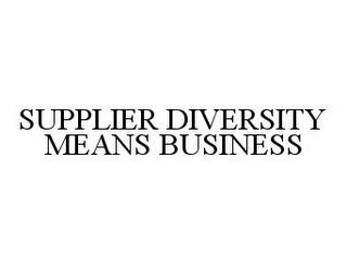 SUPPLIER DIVERSITY MEANS BUSINESS trademark