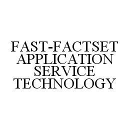 FAST-FACTSET APPLICATION SERVICE TECHNOLOGY trademark