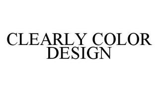 CLEARLY COLOR DESIGN trademark