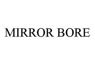 MIRROR BORE trademark