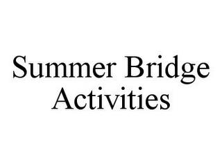 SUMMER BRIDGE ACTIVITIES trademark