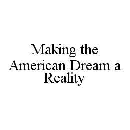 MAKING THE AMERICAN DREAM A REALITY trademark