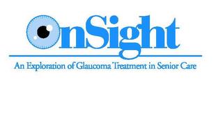 ONSIGHT AN EXPLORATION OF GLAUCOMA TREATMENT IN SENIOR CARE trademark