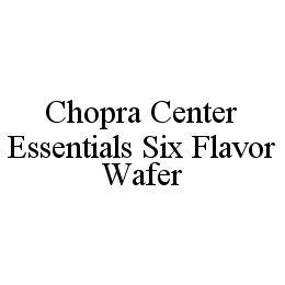 CHOPRA CENTER ESSENTIALS SIX FLAVOR WAFER trademark