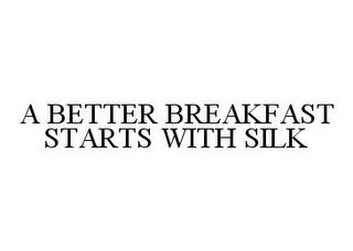 A BETTER BREAKFAST STARTS WITH SILK trademark