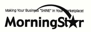 MORNINGSTAR MAKING YOUR BUSINESS "SHINE" IN YOUR MARKETPLACE! trademark