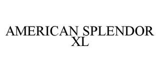 AMERICAN SPLENDOR XL trademark