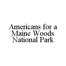 AMERICANS FOR A MAINE WOODS NATIONAL PARK trademark