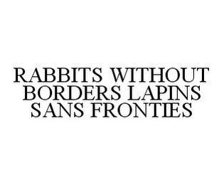 RABBITS WITHOUT BORDERS LAPINS SANS FRONTIES trademark