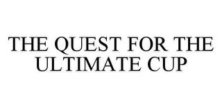 THE QUEST FOR THE ULTIMATE CUP trademark