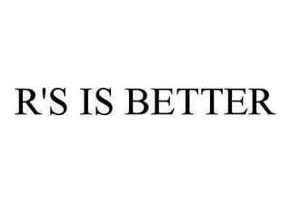 R'S IS BETTER trademark