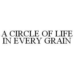 A CIRCLE OF LIFE IN EVERY GRAIN trademark