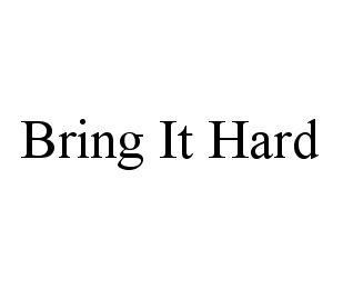 BRING IT HARD trademark