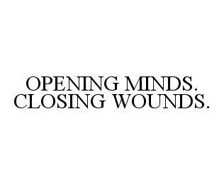 OPENING MINDS. CLOSING WOUNDS. trademark