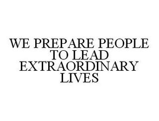 WE PREPARE PEOPLE TO LEAD EXTRAORDINARY LIVES trademark