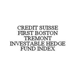 CREDIT SUISSE FIRST BOSTON TREMONT INVESTABLE HEDGE FUND INDEX trademark