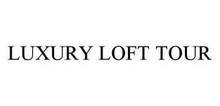 LUXURY LOFT TOUR trademark