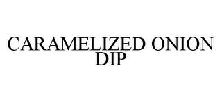 CARAMELIZED ONION DIP trademark