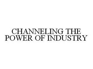 CHANNELING THE POWER OF INDUSTRY trademark