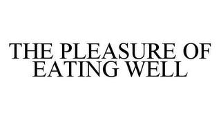 THE PLEASURE OF EATING WELL trademark