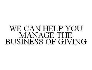 WE CAN HELP YOU MANAGE THE BUSINESS OF GIVING trademark