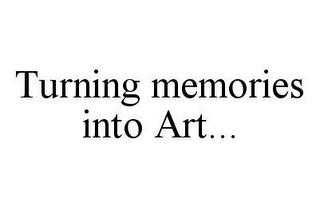 TURNING MEMORIES INTO ART... trademark