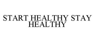 START HEALTHY STAY HEALTHY trademark