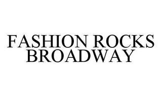 FASHION ROCKS BROADWAY trademark