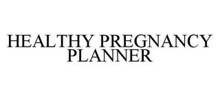 HEALTHY PREGNANCY PLANNER trademark