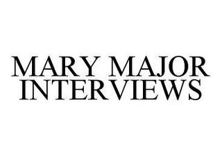 MARY MAJOR INTERVIEWS trademark