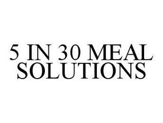 5 IN 30 MEAL SOLUTIONS trademark