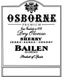 OSBORNE PREMIUM CASA FUNDADA EN 1772 DRY OLOROS SHERRY JEREZ XERES SHERRY BAILEN OLOROSO PRODUCT OF SPAIN trademark