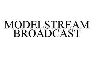 MODELSTREAM BROADCAST trademark