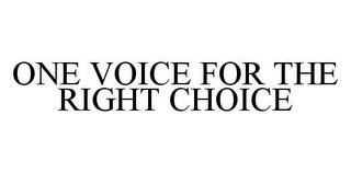 ONE VOICE FOR THE RIGHT CHOICE trademark