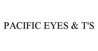 PACIFIC EYES & T'S trademark