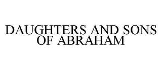 DAUGHTERS AND SONS OF ABRAHAM trademark