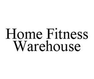 HOME FITNESS WAREHOUSE trademark