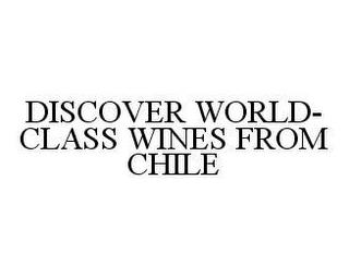 DISCOVER WORLD-CLASS WINES FROM CHILE trademark