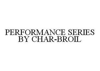 PERFORMANCE SERIES BY CHAR-BROIL trademark