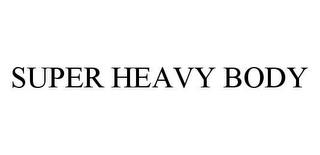 SUPER HEAVY BODY trademark