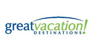 GREAT VACATION DESTINATIONS! trademark