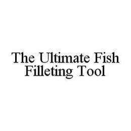 THE ULTIMATE FISH FILLETING TOOL trademark