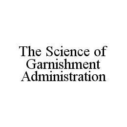 THE SCIENCE OF GARNISHMENT ADMINISTRATION trademark