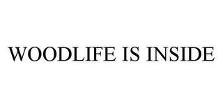 WOODLIFE IS INSIDE trademark