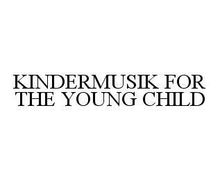 KINDERMUSIK FOR THE YOUNG CHILD trademark