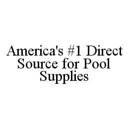 AMERICA'S #1 DIRECT SOURCE FOR POOL SUPPLIES trademark