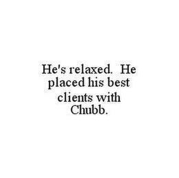 HE'S RELAXED. HE PLACED HIS BEST CLIENTS WITH CHUBB. trademark